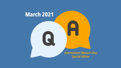 Blue screen representing a Q&A with two speech bubbles, one with Q, and one with A, and the words March 2021, International Women's Day Special Edition